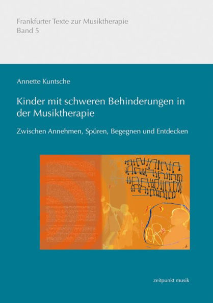 Kinder mit schweren Behinderungen in der Musiktherapie: Zwischen Annehmen, Spuren, Begegnen und Entdecken