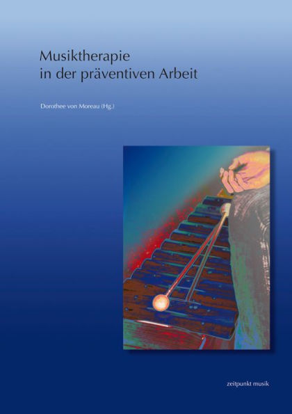 Musiktherapie in der praventiven Arbeit: 19. Musiktherapietagung am Freien Musikzentrum Munchen e. V. (5. bis 6. Marz 2011)