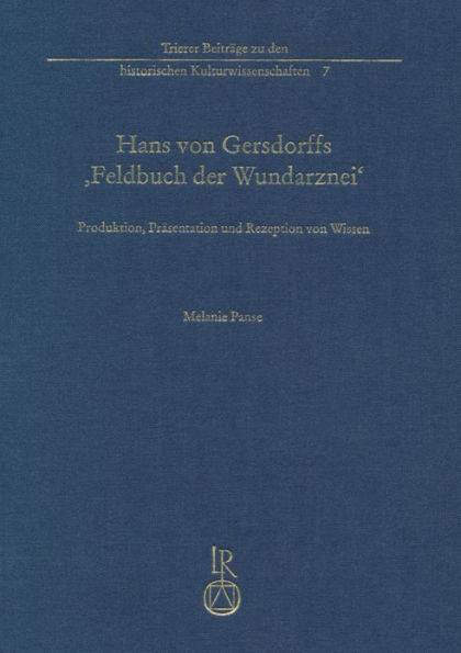 Hans von Gersdorffs Feldbuch der Wundarznei: Produktion, Prasentation und Rezeption von Wissen