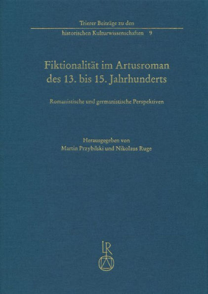 Fiktionalitat im Artusroman des 13. bis 15. Jahrhunderts: Romanistische und germanistische Perspektiven