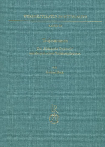 Trojasummen: Das Elsassische Trojabuch und die gedruckten Trojakompilationen