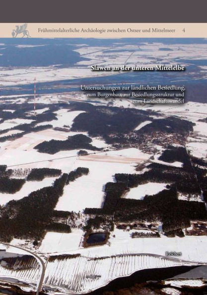 Slawen an der unteren Mittelelbe: Untersuchungen zur landlichen Besiedlung, zum Burgenbau, zu Besiedlungsstrukturen und zum Landschaftswandel. Beitrage zum Kolloquium vom 7. bis 9. April 2010 in Frankfurt a. M.