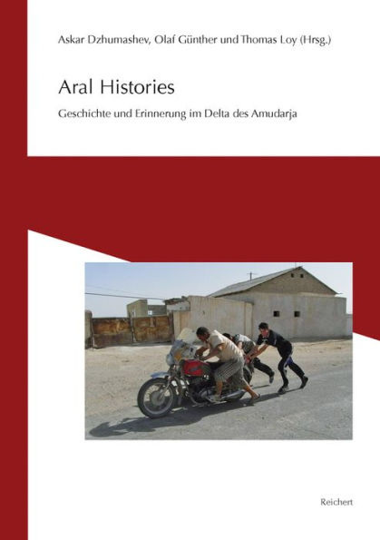 Aral Histories: Geschichte und Erinnerung im Delta des Amudarja