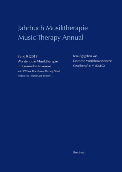 Jahrbuch Musiktherapie / Music Therapy Annual: Band 9 (2013) Wo steht die Musiktherapie im Gesundheitswesen? / Vol. 9 (2013) Where Does Music Therapy Stand Within The Health Care System?