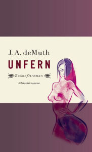 Title: Unfern: Zukunftsroman, Author: J. A. deMuth