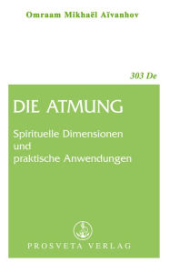 Title: Die Atmung: Spirituelle Dimensionen und praktische Anwendungen, Author: Omraam Mikhaël Aïvanhov