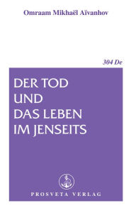 Title: Der Tod und das Leben im Jenseits, Author: Omraam Mikhaël Aïvanhov