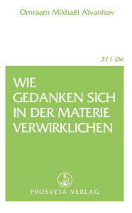 Title: Wie Gedanken sich in der Materie verwirklichen, Author: Omraam Mikhaël Aïvanhov