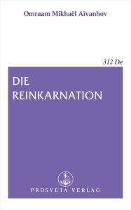 Title: Die Reinkarnation, Author: Omraam Mikhaël Aïvanhov
