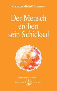 Title: Der Mensch erobert sein Schicksal, Author: Omraam Mikhaël Aïvanhov
