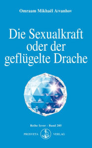Title: Die Sexualkraft oder der geflügelte Drache, Author: Omraam Mikhaël Aïvanhov