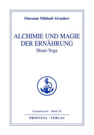 Title: Alchimie und Magie der Ernährung - Hrani Yoga, Author: Omraam Mikhaël Aïvanhov