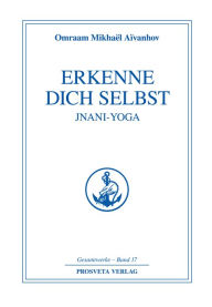 Title: Erkenne dich selbst - Jnani Yoga - Teil 1, Author: Omraam Mikhaël Aïvanhov