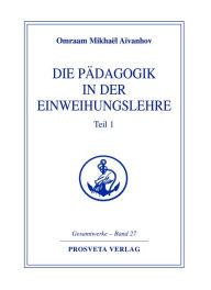 Title: Die Pädagogik in der Einweihungslehre - Teil 1, Author: Omraam Mikhaël Aïvanhov