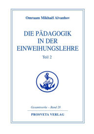Title: Die Pädagogik in der Einweihungslehre - Teil 2, Author: Omraam Mikhaël Aïvanhov