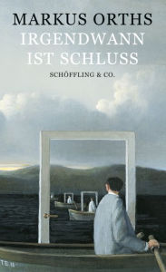 Title: Irgendwann ist Schluss: Erzählungen, Author: Markus Orths