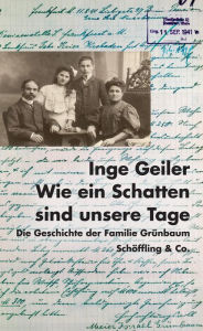 Title: Wie ein Schatten sind unsere Tage: Die Geschichte der Familie Grünbaum, Author: Inge Geiler