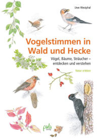 Title: Vogelstimmen in Wald und Hecke: Vögel, Bäume, Sträucher - entdecken und verstehen, Author: Uwe Westphal