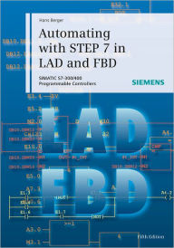 Title: Automating with STEP 7 in LAD and FBD: SIMATIC S7-300/400 Programmable Controllers / Edition 5, Author: Hans Berger