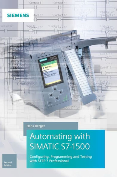 Automating with SIMATIC S7-1500: Configuring, Programming and Testing with STEP 7 Professional / Edition 2