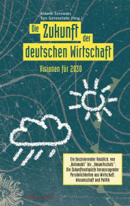 Title: Die Zukunft der deutschen Wirtschaft: Visionen für 2030, Author: Antonio Schnieder