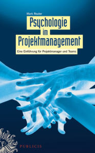 Title: Psychologie im Projektmanagement: Eine Einführung für Projektmanager und Teams, Author: Mark Reuter