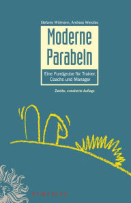 Title: Moderne Parabeln: Eine Fundgrube für Trainer, Coachs und Manager, Author: Stefanie Widmann