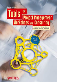 Title: Tools for Project Management, Workshops and Consulting: A Must-Have Compendium of Essential Tools and Techniques, Author: Nicolai Andler