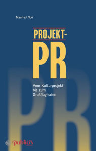 Title: Projekt-PR: Vom Kulturprojekt bis zum Großflughafen, Author: Manfred Noé