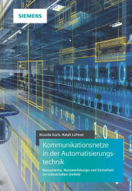 Title: Kommunikationsnetze in der Automatisierungstechnik: Bussysteme, Netzwerkdesign und Sicherheit im industriellen Umfeld, Author: Ricarda Koch