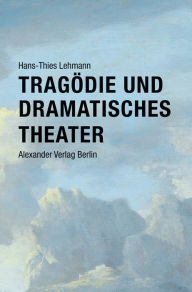 Title: Tragödie und Dramatisches Theater, Author: Hans-Thies Lehmann