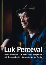 Title: Nahaufnahme Luk Perceval: Gespräche mit Luk Perceval, Author: Thomas David