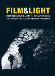 Title: Film & Light: The History of Filmlighting is the History of Film, Author: Richard Blank