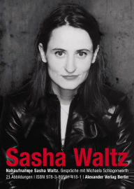 Title: Nahaufnahme Sasha Waltz: Gespräche mit Michaela Schlagenwerth, Author: Sasha Waltz