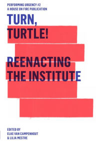 Title: Turn, Turtle!: Reenacting The Institute, Author: Elke van Campenhout