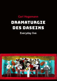 Title: Dramaturgie des Daseins: Everyday live, Author: Carl Hegemann