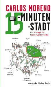 Title: Die 15-Minuten-Stadt: Ein Konzept für lebenswerte Städte, Author: Carlos Moreno