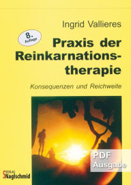 Title: Praxis der Reinkarnationstherapie: Konsequenzen und Reichweite, Author: Ingrid Vallieres