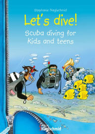 Title: Let's dive: Scuba diving for kids and teens, Author: Stephanie Naglschmid