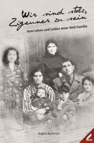 Title: Wir sind stolz, Zigeuner zu sein: Vom Leben und Leiden einer Sinti-Familie, Author: Angela Bachmair