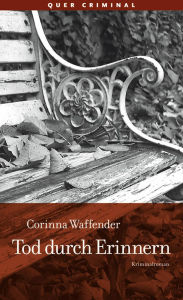 Title: Tod durch Erinnern: Kriminalroman, Author: Corinna Waffender