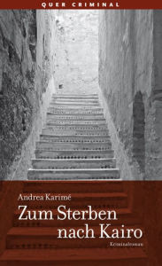 Title: Zum Sterben nach Kairo: Kriminalroman, Author: Andrea Karimé