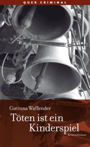 Title: Töten ist ein Kinderspiel: Kriminalroman, Author: Corinna Waffender