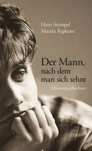 Title: Der Mann, nach dem man sich sehnt: Roman, Author: Hans Stempel