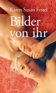 Title: Bilder von ihr: Roman, Author: Karen-Susan Fessel