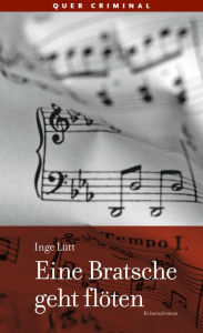 Title: Eine Bratsche geht flöten: Kriminalroman, Author: Inge Lütt