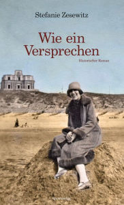 Title: Wie ein Versprechen: Historischer Roman, Author: Stefanie Zesewitz