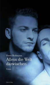 Title: Allein die Welt dazwischen: Roman, Author: Peter Hofmann