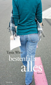 Title: bestenfalls alles: Roman, Author: Tania Witte