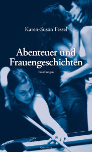 Title: Abenteuer und Frauengeschichten: Erzählungen, Author: Karen-Susan Fessel